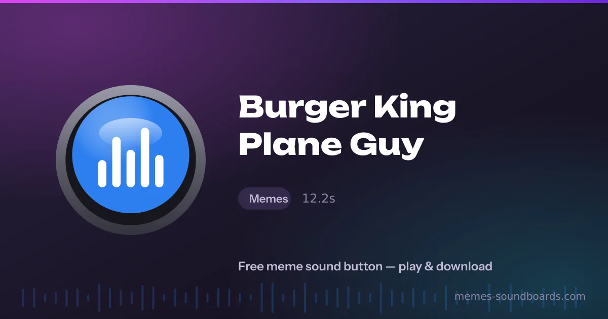 Burger King Plane Guy sound button — play and download the Burger King Plane Guy meme sound free Burger King Plane Guy sound button — play and download the Burger King Plane Guy meme sound free