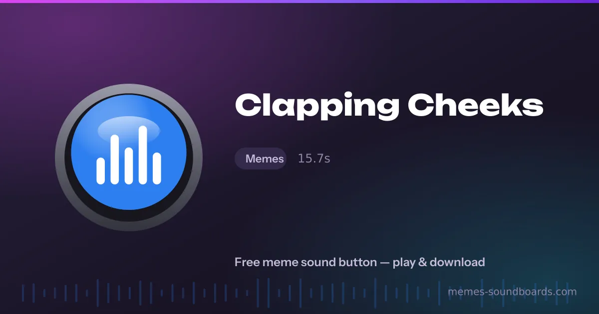 Clapping Cheeks sound button — play and download the Clapping Cheeks meme sound free Clapping Cheeks sound button — play and download the Clapping Cheeks meme sound free