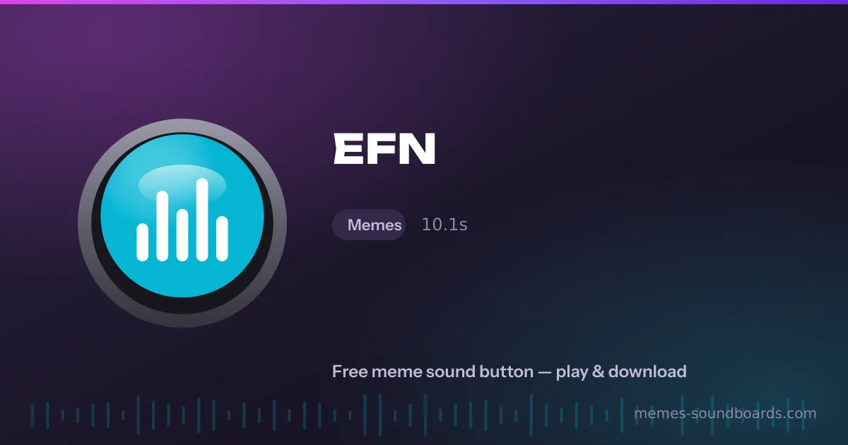 EFN sound button — play and download the EFN meme sound free EFN sound button — play and download the EFN meme sound free