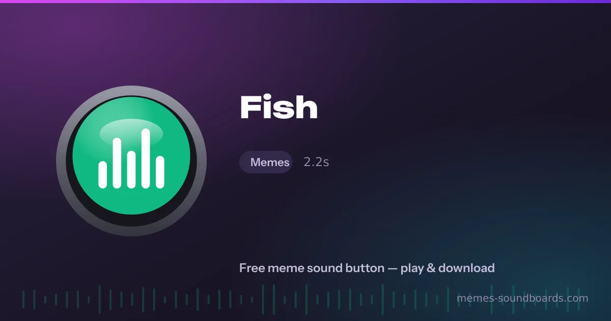 Fish sound button — play and download the Fish meme sound free Fish sound button — play and download the Fish meme sound free