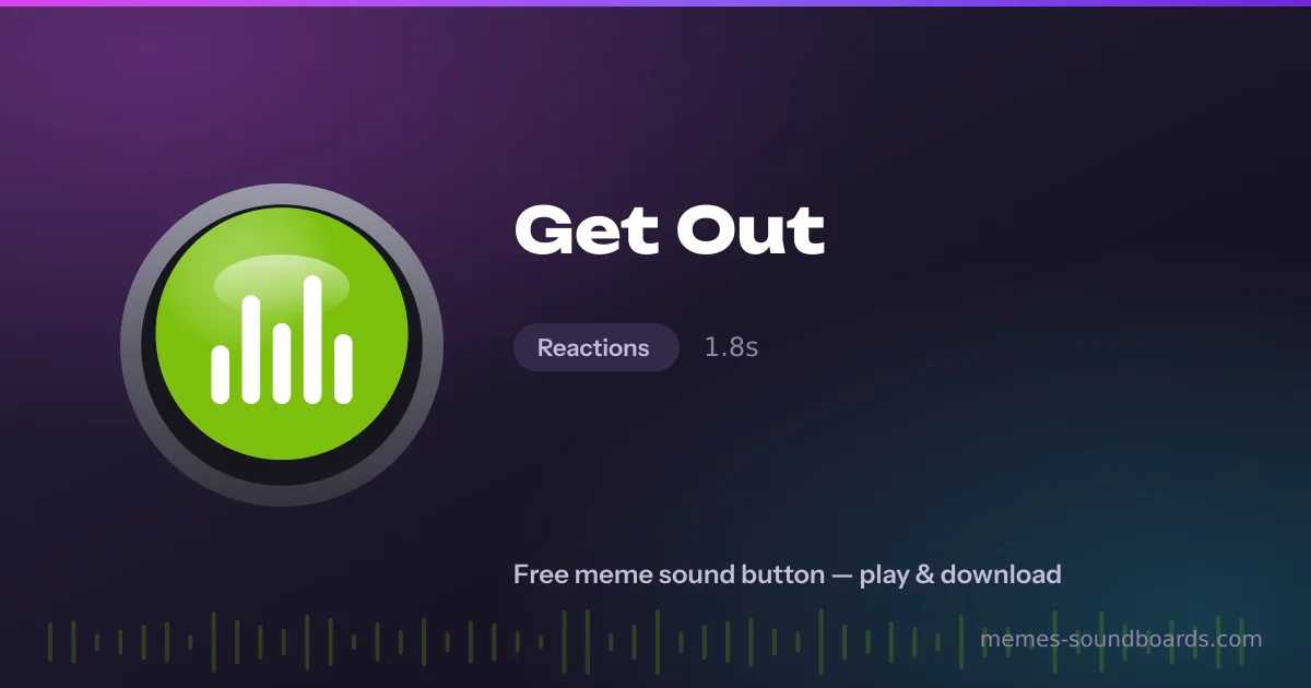 Get Out sound button — play and download the Get Out meme sound free Get Out sound button — play and download the Get Out meme sound free