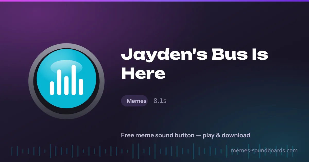Jayden's Bus Is Here sound button — play and download the Jayden's Bus Is Here meme sound free Jayden's Bus Is Here sound button — play and download the Jayden's Bus Is Here meme sound free