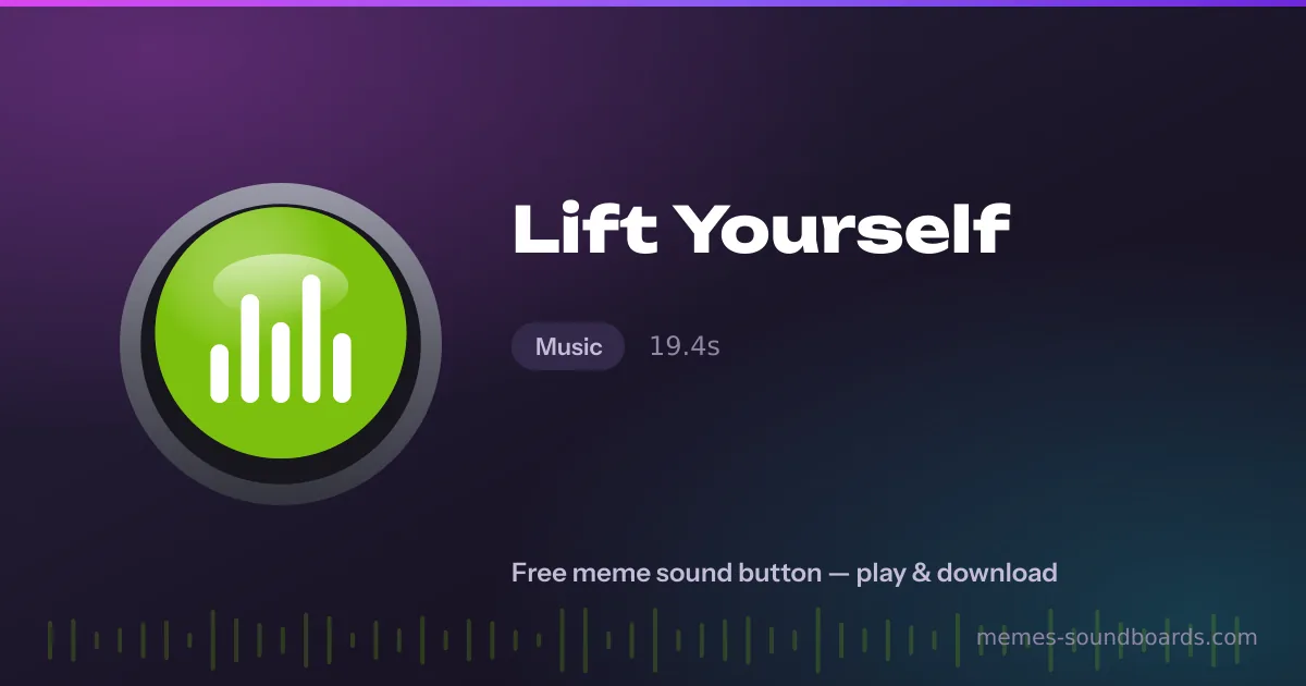 Lift Yourself sound button — play and download the Lift Yourself meme sound free Lift Yourself sound button — play and download the Lift Yourself meme sound free