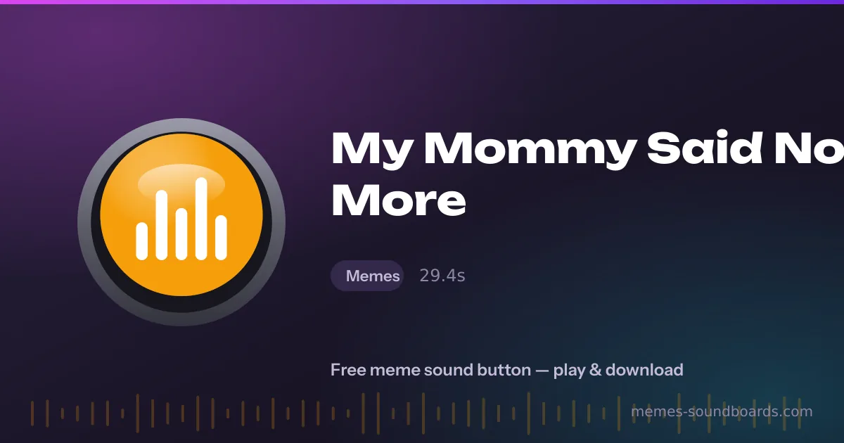 My Mommy Said No More sound button — play and download the My Mommy Said No More meme sound free My Mommy Said No More sound button — play and download the My Mommy Said No More meme sound free