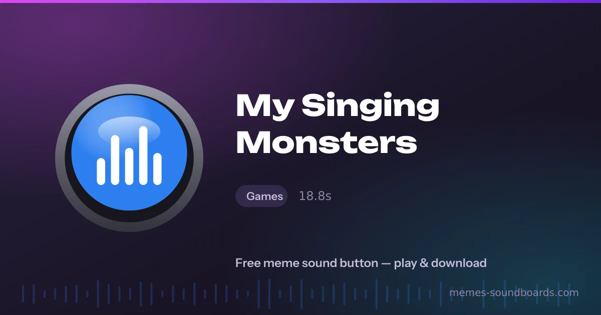 My Singing Monsters sound button — play and download the My Singing Monsters meme sound free My Singing Monsters sound button — play and download the My Singing Monsters meme sound free