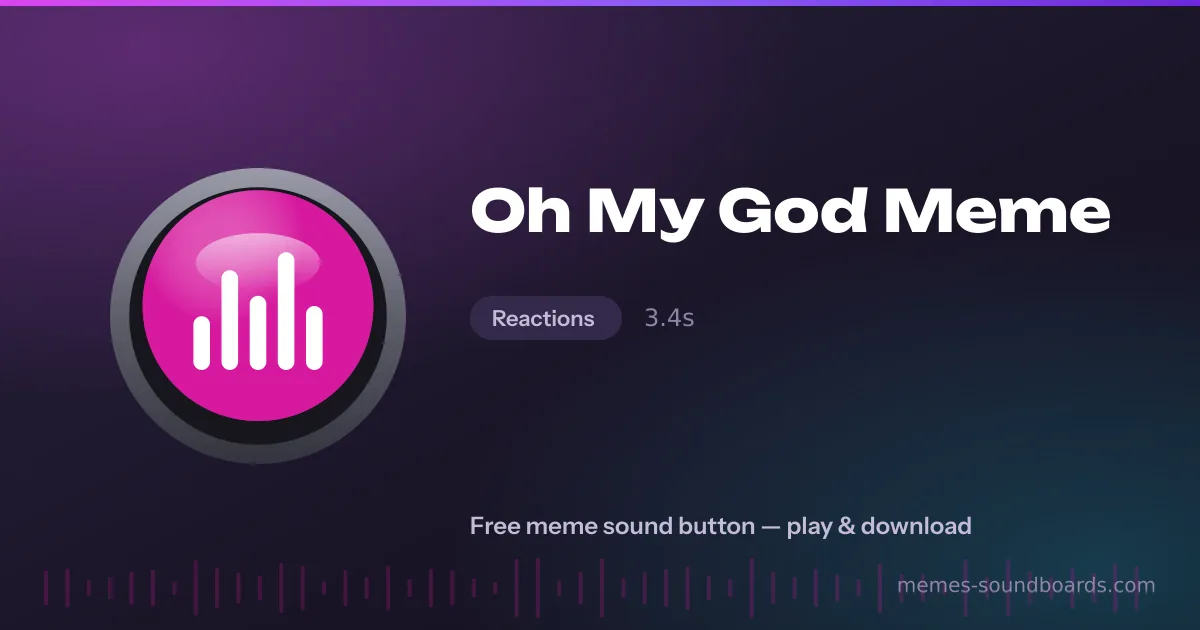 Oh My God Meme sound button — play and download the Oh My God Meme meme sound free Oh My God Meme sound button — play and download the Oh My God Meme meme sound free